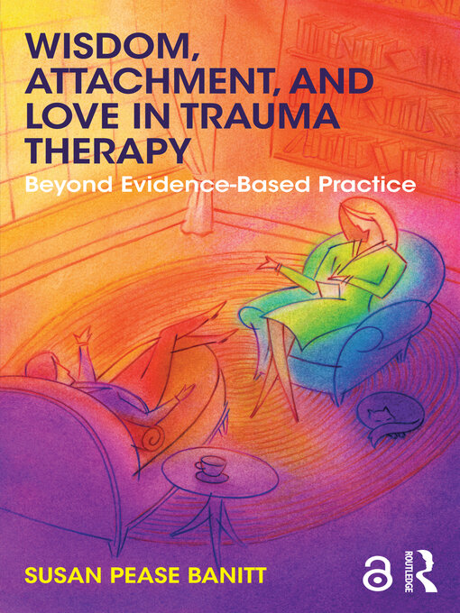 Title details for Wisdom, Attachment, and Love in Trauma Therapy by Susan Pease Banitt - Available